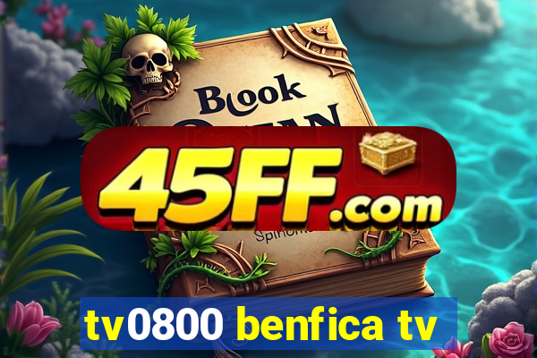 tv0800 benfica tv